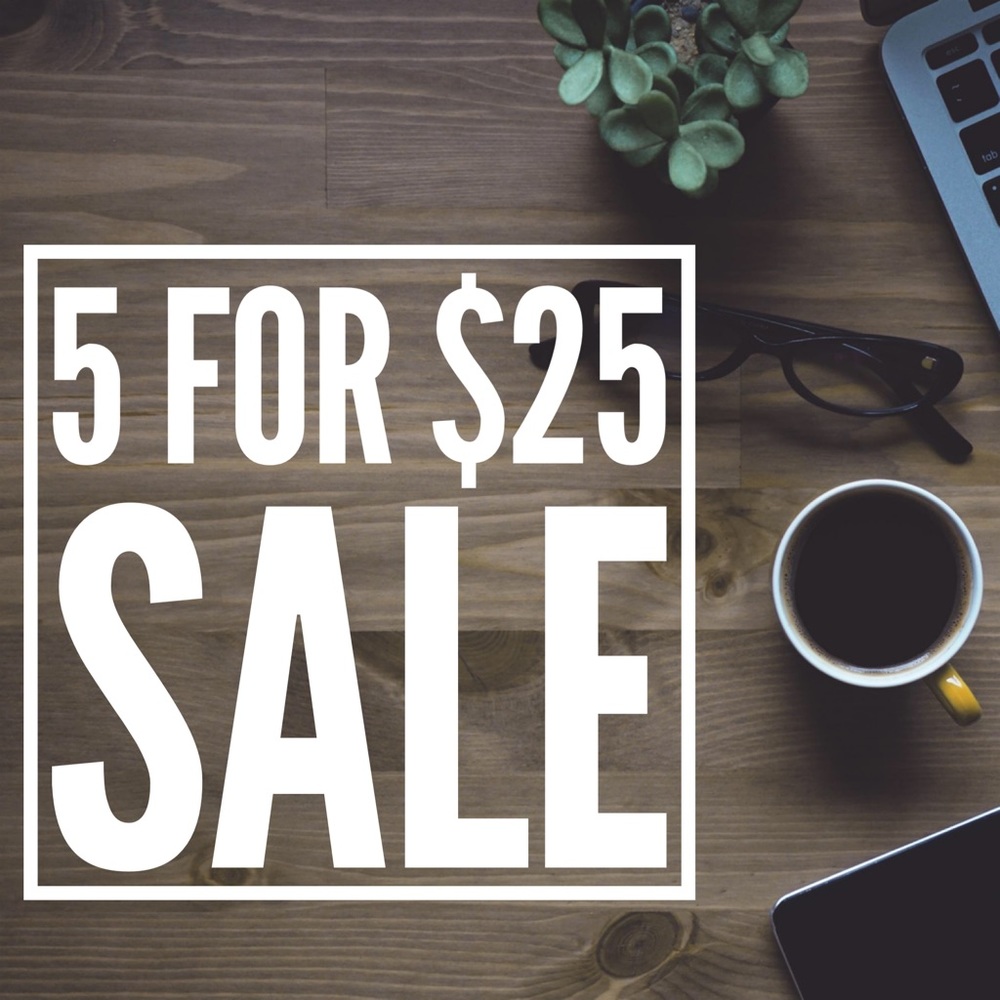 5 for $25 SUMMER SALE!